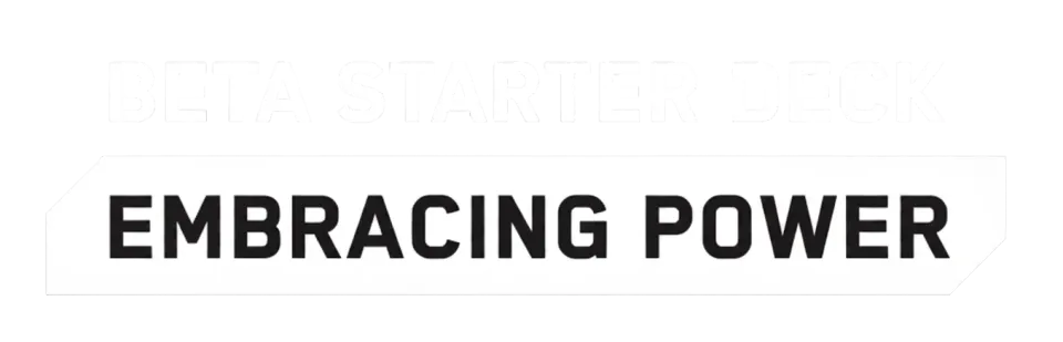 Embracing Power - Beta Starter Deck