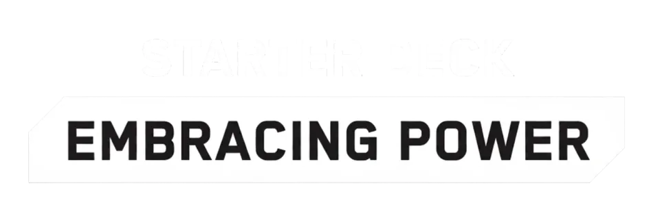 Embracing Power - Retail Starter Deck