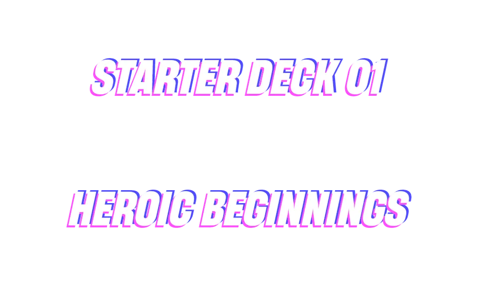 Starter Deck 01: Heroic Beginnings