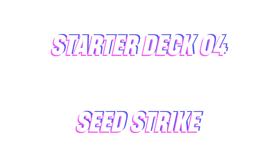 Starter Deck 04: SEED Strike