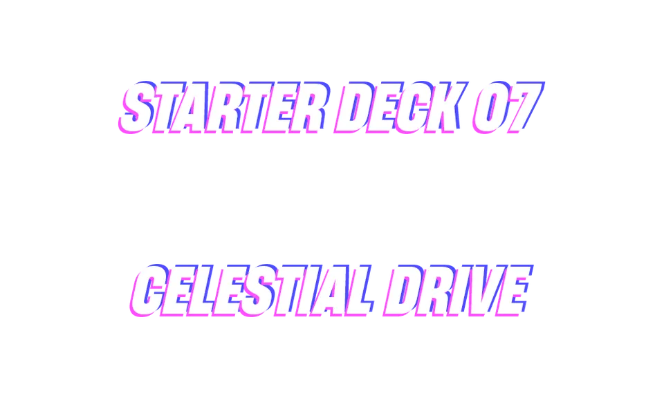 Starter Deck 07: Celestial Drive