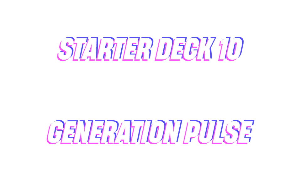 Starter Deck 10: Generation Pulse